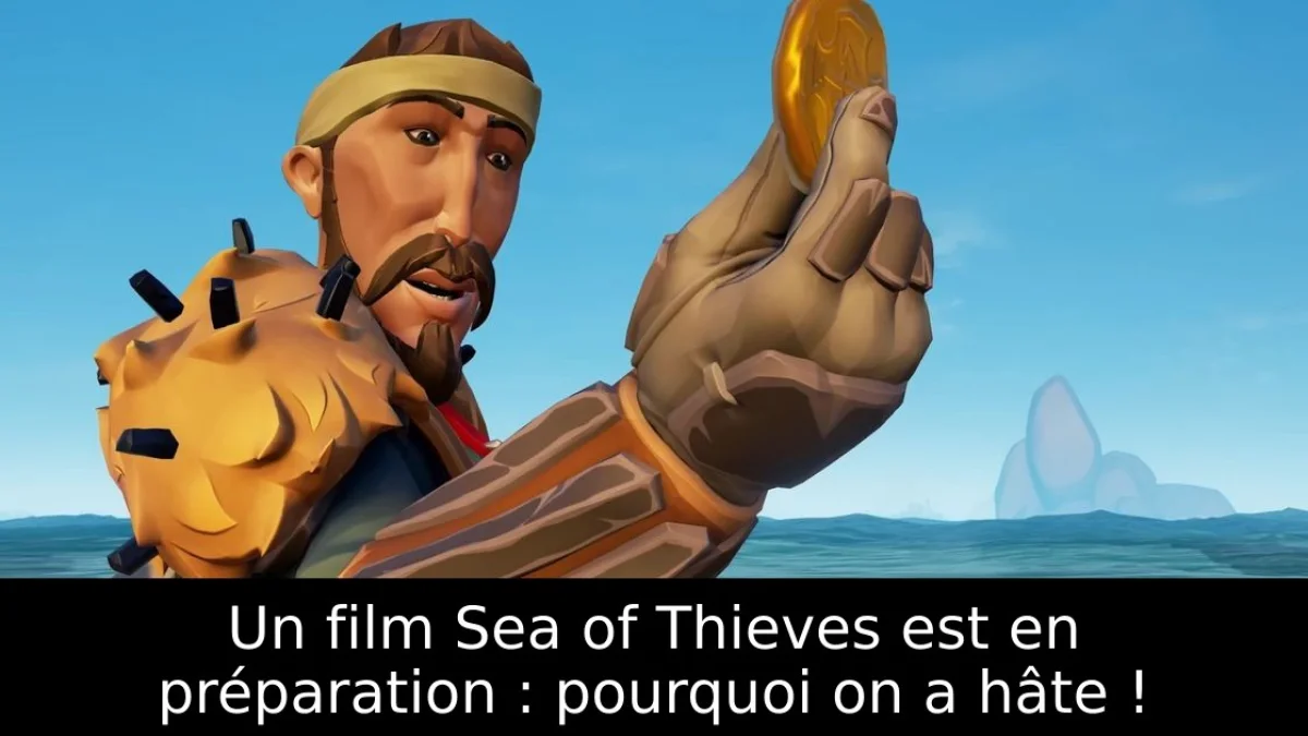Un film Sea of Thieves est en préparation : pourquoi on a hâte !