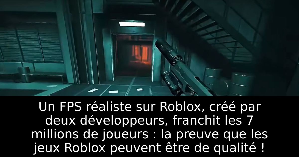 Un FPS réaliste sur Roblox, créé par deux développeurs, franchit les 7 millions de joueurs : la preuve que les jeux Roblox peuvent être de qualité !