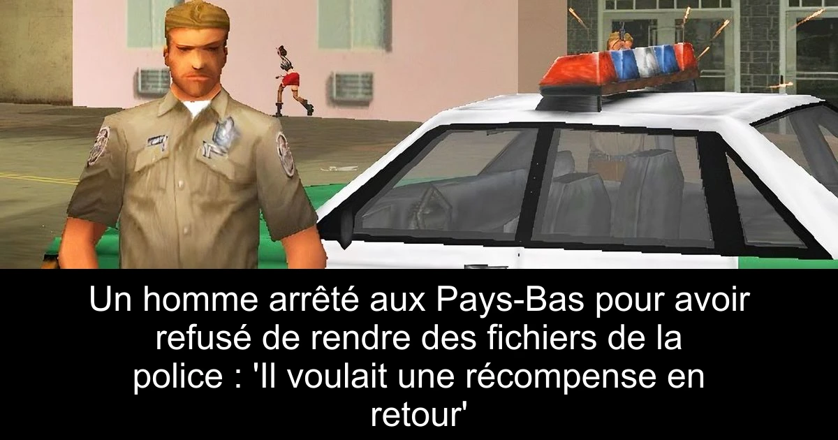 Un homme arrêté aux Pays-Bas pour avoir refusé de rendre des fichiers de la police : 'Il voulait une récompense en retour'