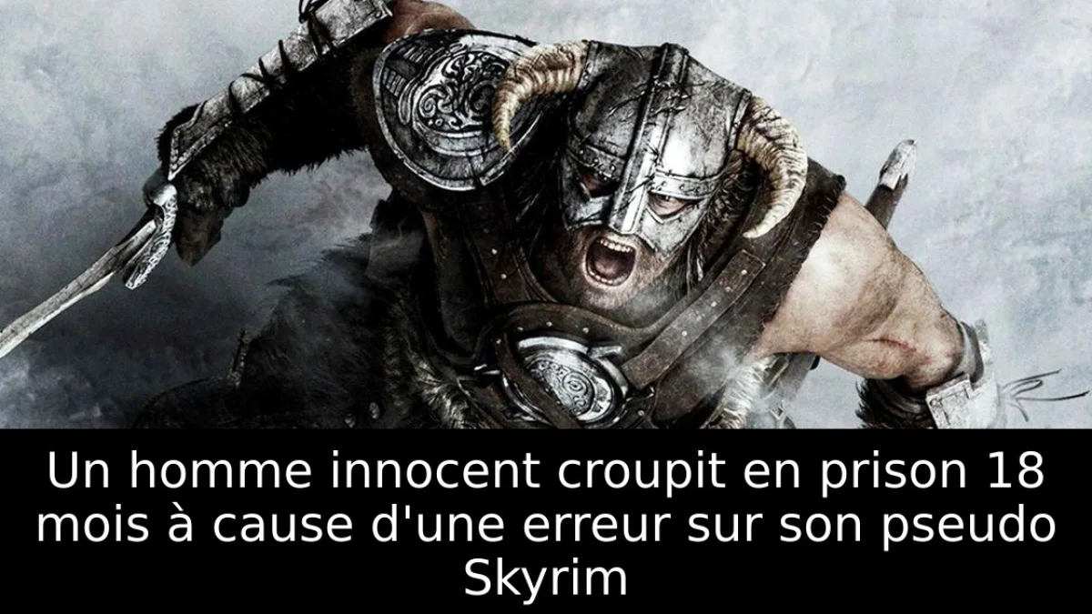 Un homme innocent croupit en prison 18 mois à cause d'une erreur sur son pseudo Skyrim