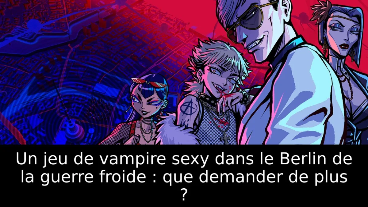 Un jeu de vampire sexy dans le Berlin de la guerre froide : que demander de plus ?