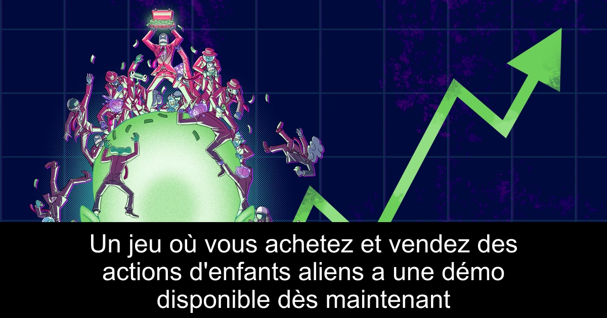 Un jeu où vous achetez et vendez des actions d'enfants aliens a une démo disponible dès maintenant
