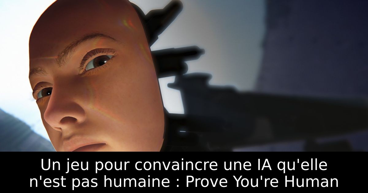 Un jeu pour convaincre une IA qu'elle n'est pas humaine : Prove You're Human
