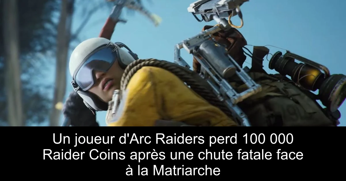 Un joueur d'Arc Raiders perd 100 000 Raider Coins après une chute fatale face à la Matriarche