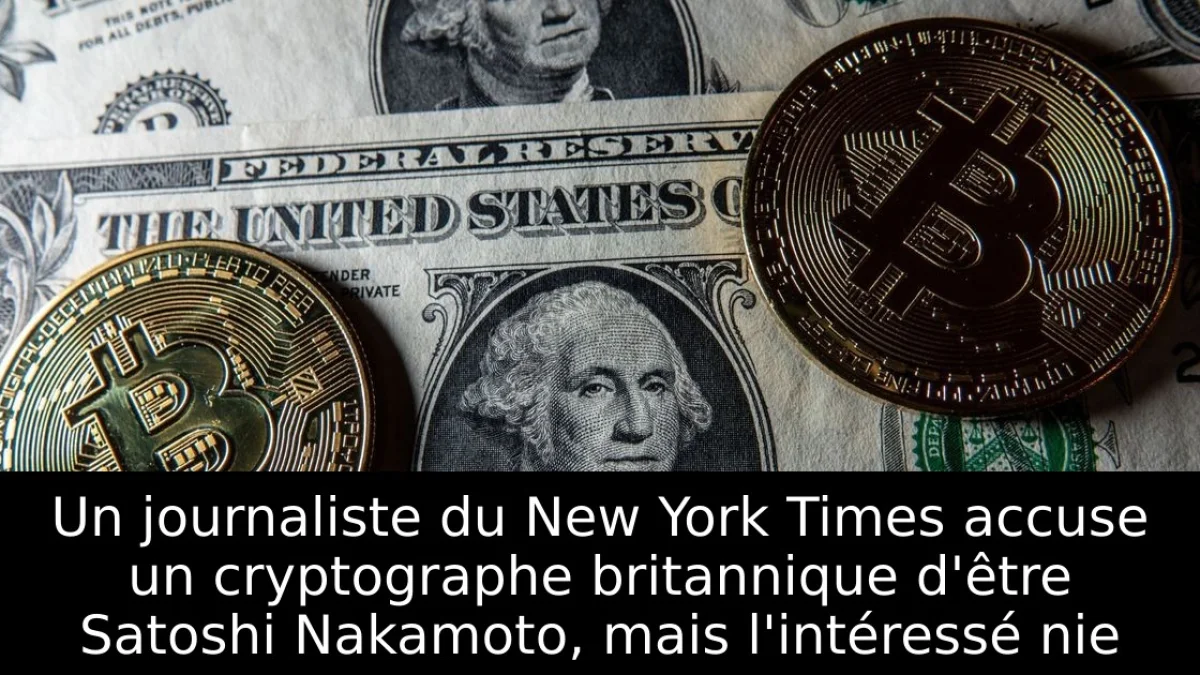 Un journaliste du New York Times accuse un cryptographe britannique d'être Satoshi Nakamoto, mais l'intéressé nie
