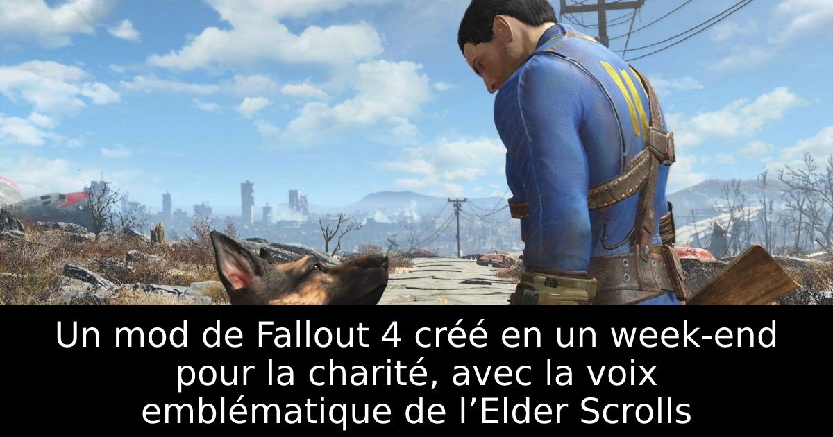 Un mod de Fallout 4 créé en un week-end pour la charité, avec la voix emblématique de l’Elder Scrolls