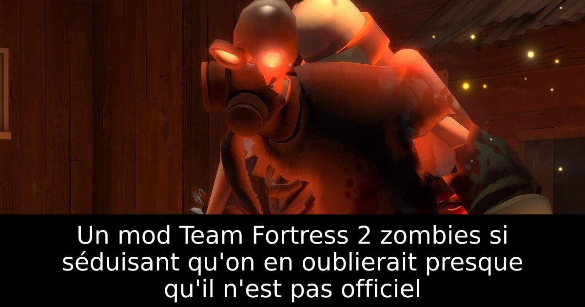 Un mod Team Fortress 2 zombies si séduisant qu'on en oublierait presque qu'il n'est pas officiel