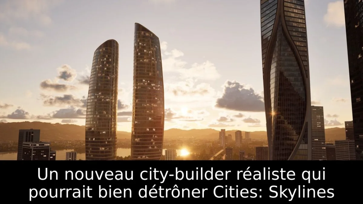 Un nouveau city-builder réaliste qui pourrait bien détrôner Cities: Skylines