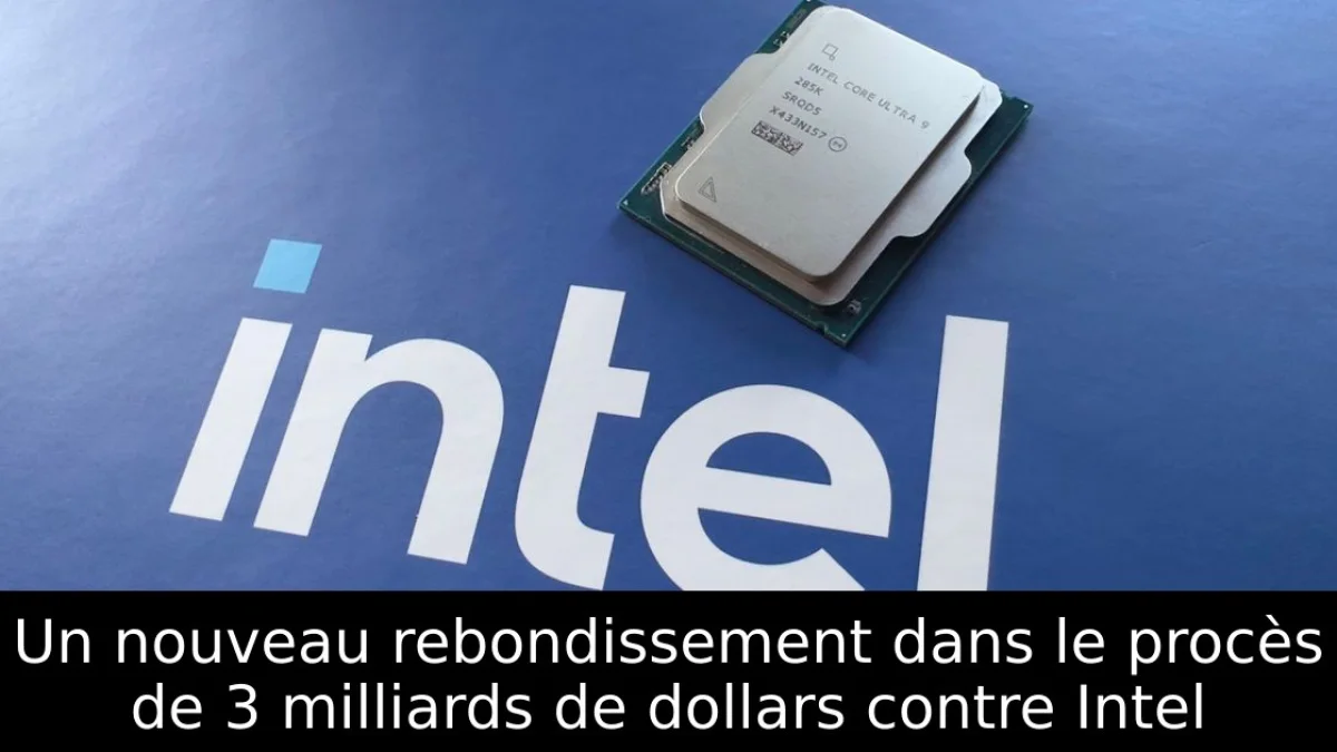 Un nouveau rebondissement dans le procès de 3 milliards de dollars contre Intel
