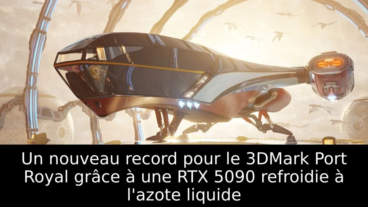 Un nouveau record pour le 3DMark Port Royal grâce à une RTX 5090 refroidie à l'azote liquide