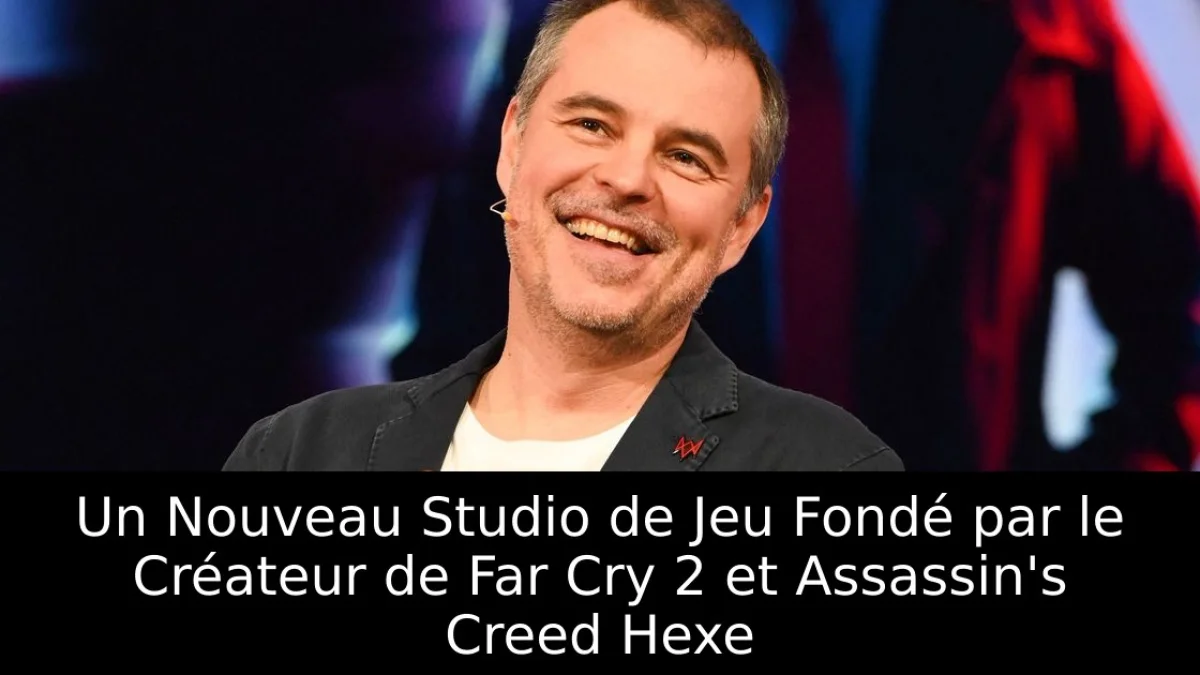 Un Nouveau Studio de Jeu Fondé par le Créateur de Far Cry 2 et Assassin's Creed Hexe
