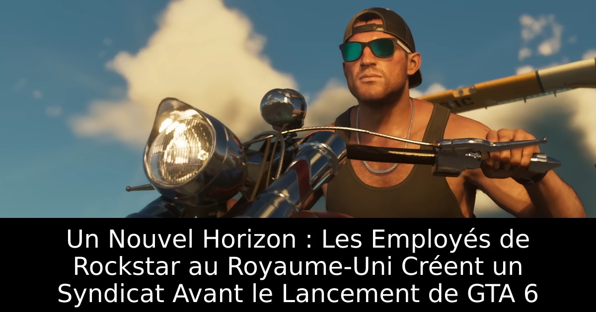 Un Nouvel Horizon : Les Employés de Rockstar au Royaume-Uni Créent un Syndicat Avant le Lancement de GTA 6