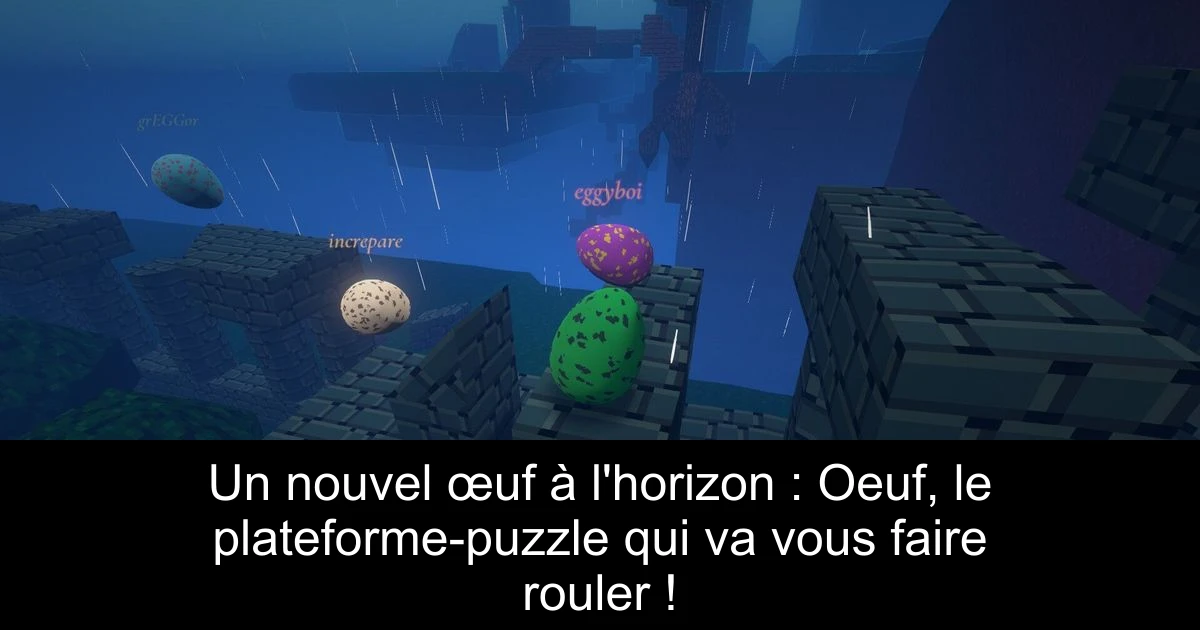 Un nouvel œuf à l'horizon : Oeuf, le plateforme-puzzle qui va vous faire rouler !
