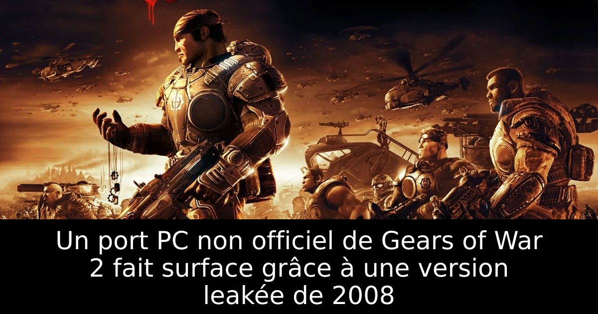 Un port PC non officiel de Gears of War 2 fait surface grâce à une version leakée de 2008