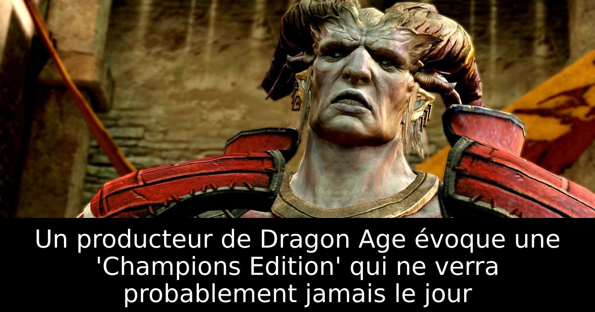 Un producteur de Dragon Age évoque une 'Champions Edition' qui ne verra probablement jamais le jour