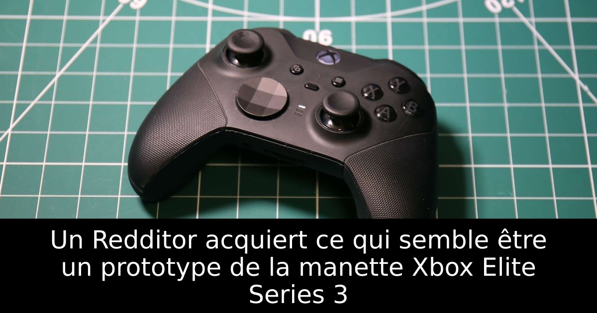 Un Redditor acquiert ce qui semble être un prototype de la manette Xbox Elite Series 3