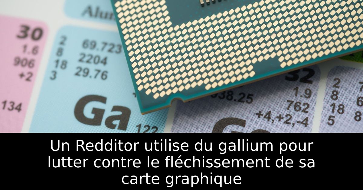 Un Redditor utilise du gallium pour lutter contre le fléchissement de sa carte graphique