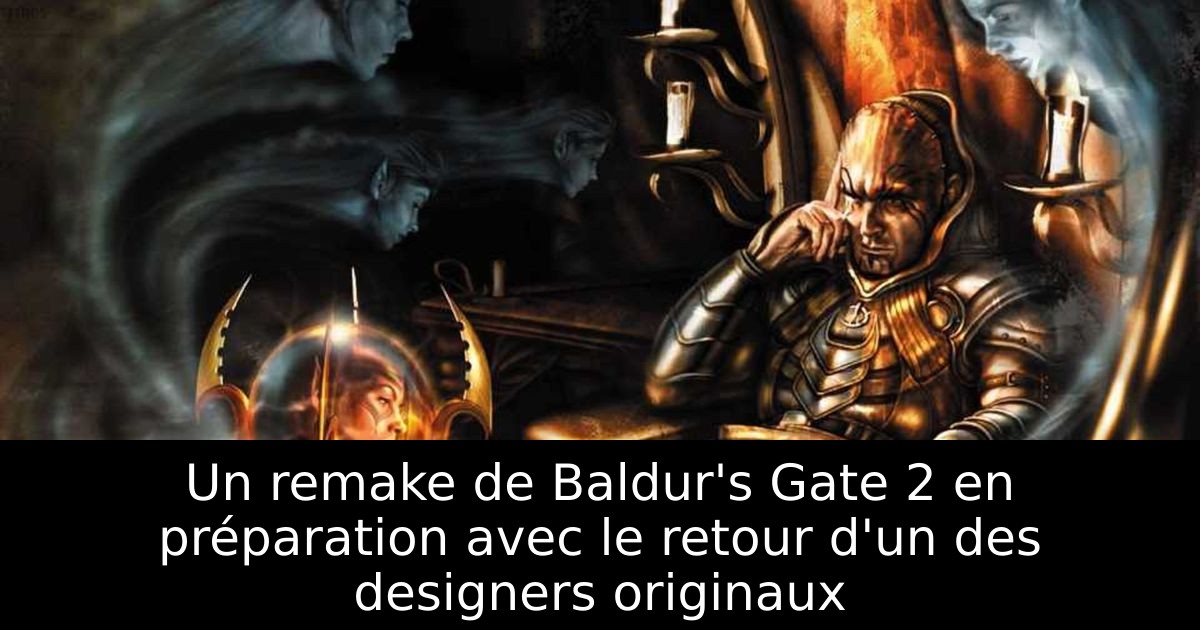 Un remake de Baldur's Gate 2 en préparation avec le retour d'un des designers originaux