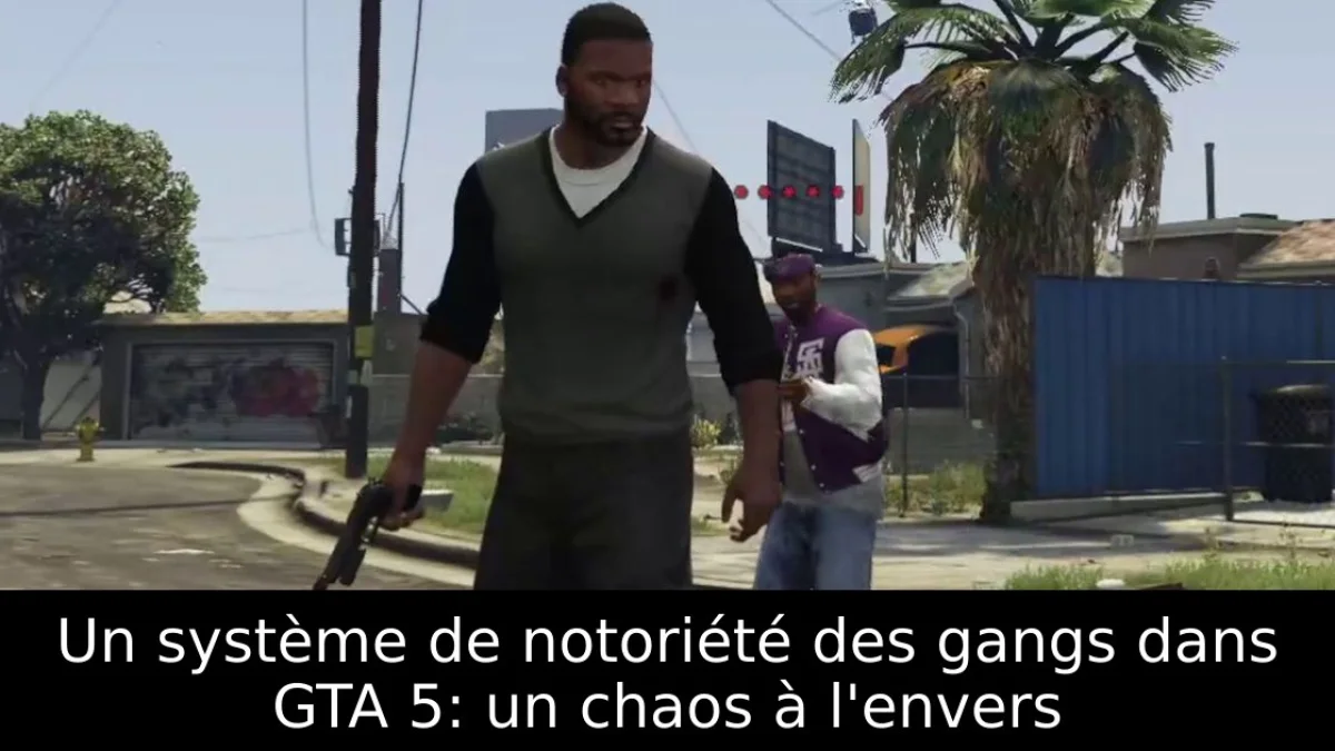 Un système de notoriété des gangs dans GTA 5: un chaos à l'envers