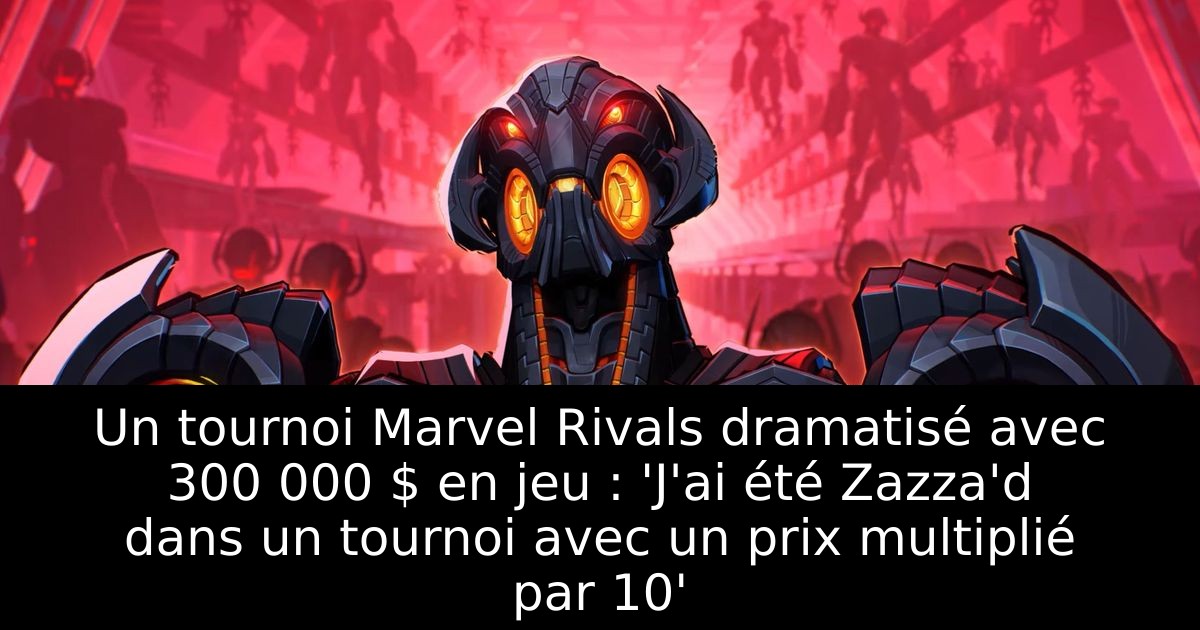 Un tournoi Marvel Rivals dramatisé avec 300 000 $ en jeu : 'J'ai été Zazza'd dans un tournoi avec un prix multiplié par 10'