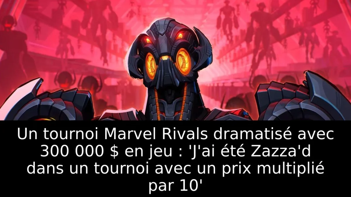 Un tournoi Marvel Rivals dramatisé avec 300 000 $ en jeu : 'J'ai été Zazza'd dans un tournoi avec un prix multiplié par 10'