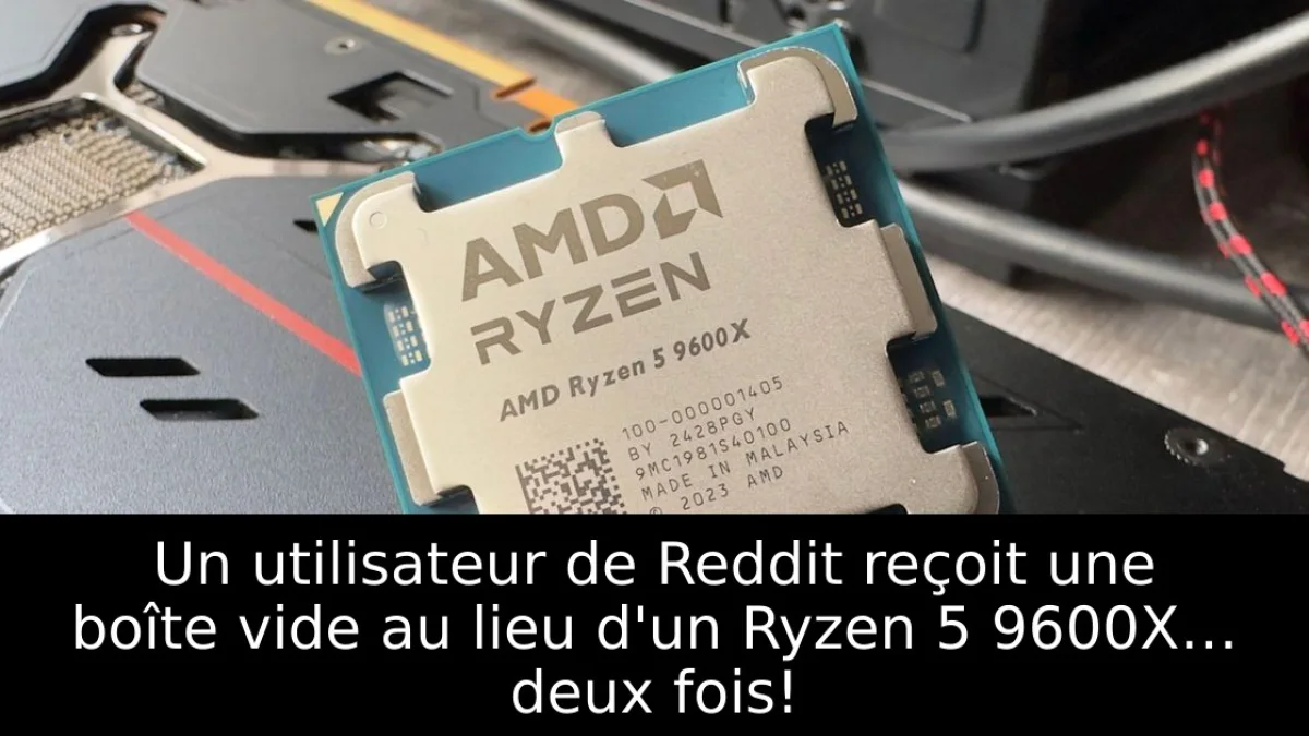 Un utilisateur de Reddit reçoit une boîte vide au lieu d'un Ryzen 5 9600X… deux fois!