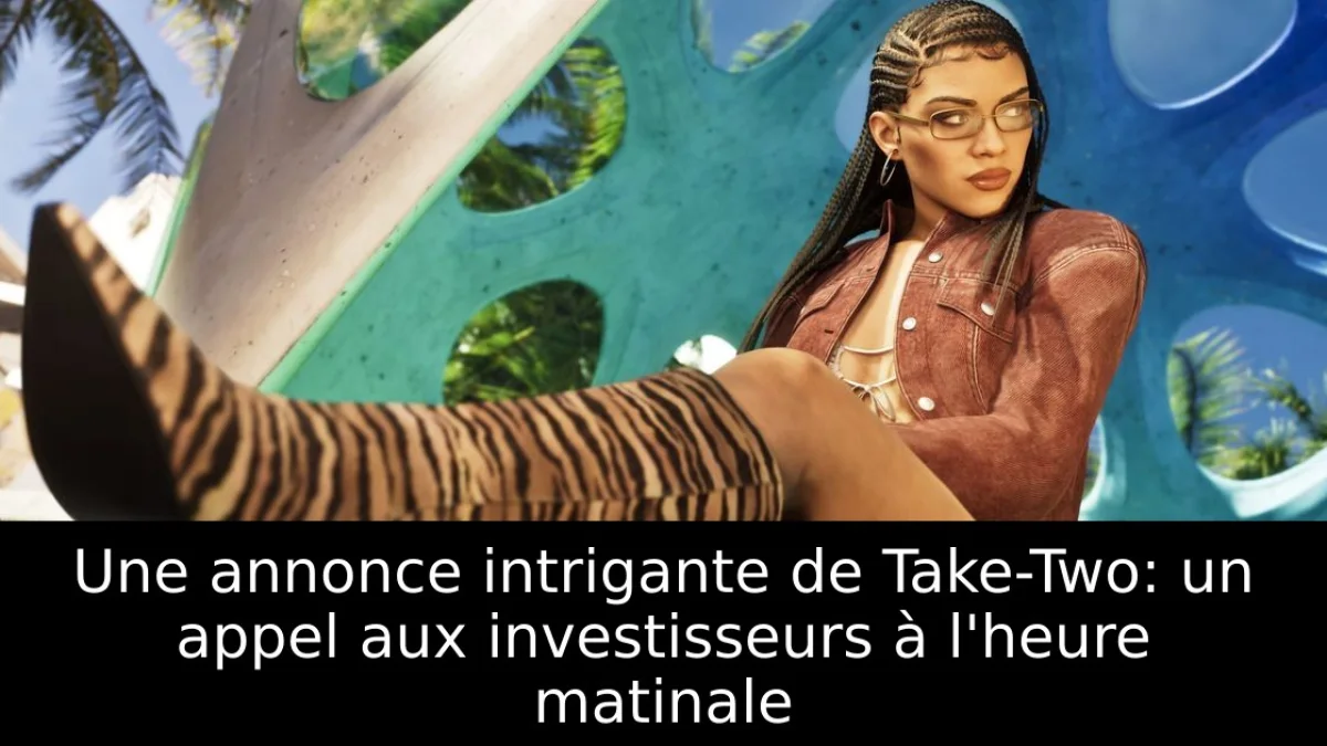 Une annonce intrigante de Take-Two: un appel aux investisseurs à l'heure matinale