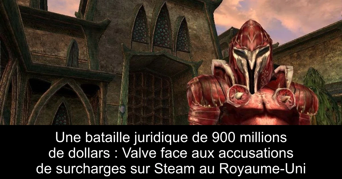Une bataille juridique de 900 millions de dollars : Valve face aux accusations de surcharges sur Steam au Royaume-Uni