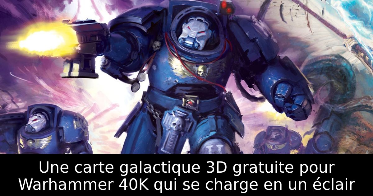 Une carte galactique 3D gratuite pour Warhammer 40K qui se charge en un éclair