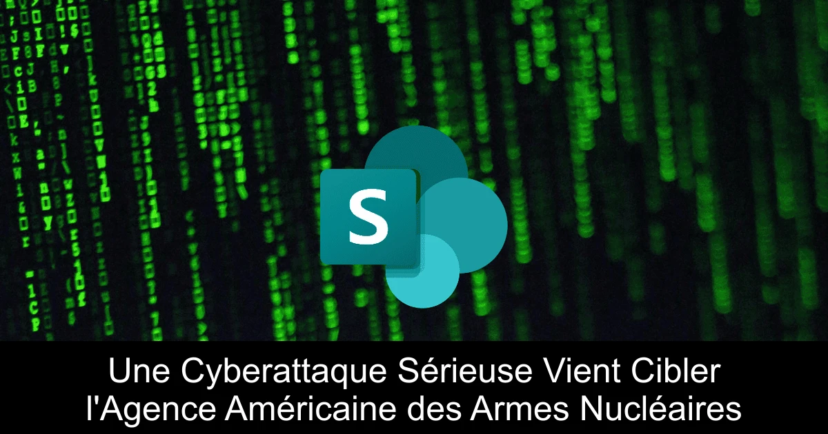 Une Cyberattaque Sérieuse Vient Cibler l'Agence Américaine des Armes Nucléaires