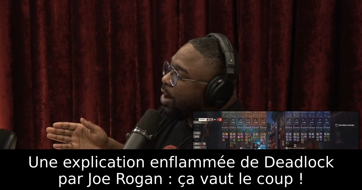 Une explication enflammée de Deadlock par Joe Rogan : ça vaut le coup !