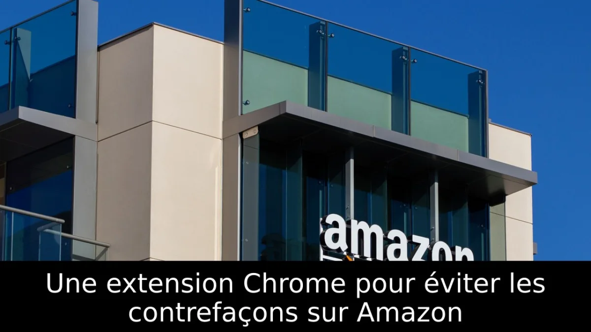 Une extension Chrome pour éviter les contrefaçons sur Amazon