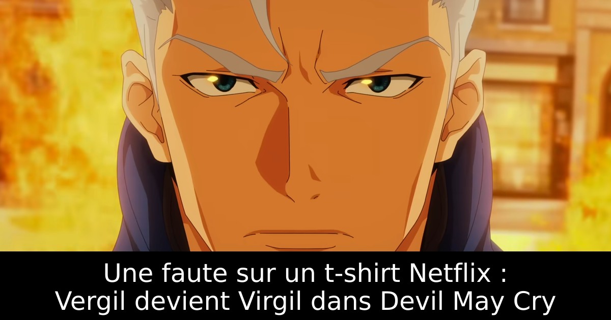Une faute sur un t-shirt Netflix : Vergil devient Virgil dans Devil May Cry