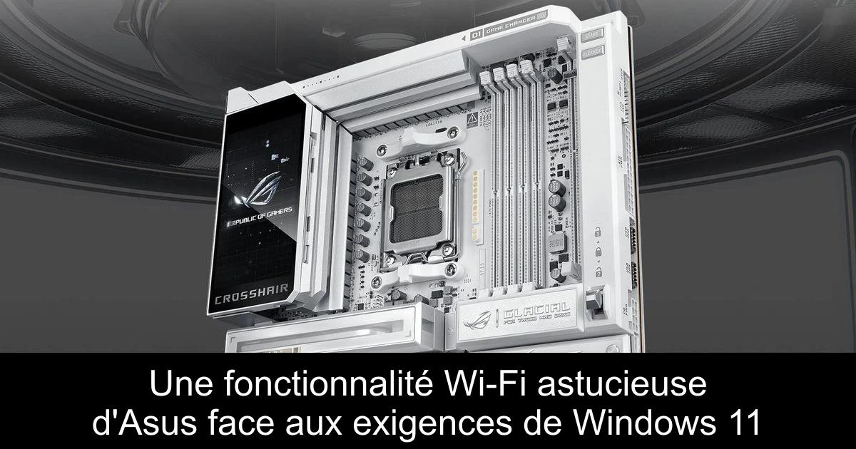 Une fonctionnalité Wi-Fi astucieuse d'Asus face aux exigences de Windows 11
