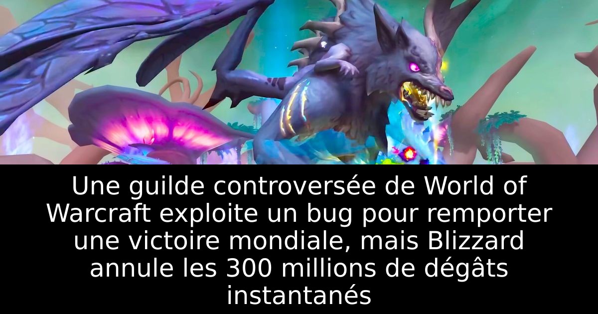 Une guilde controversée de World of Warcraft exploite un bug pour remporter une victoire mondiale, mais Blizzard annule les 300 millions de dégâts instantanés