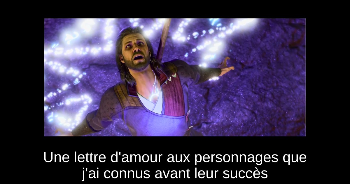Une lettre d'amour aux personnages que j'ai connus avant leur succès