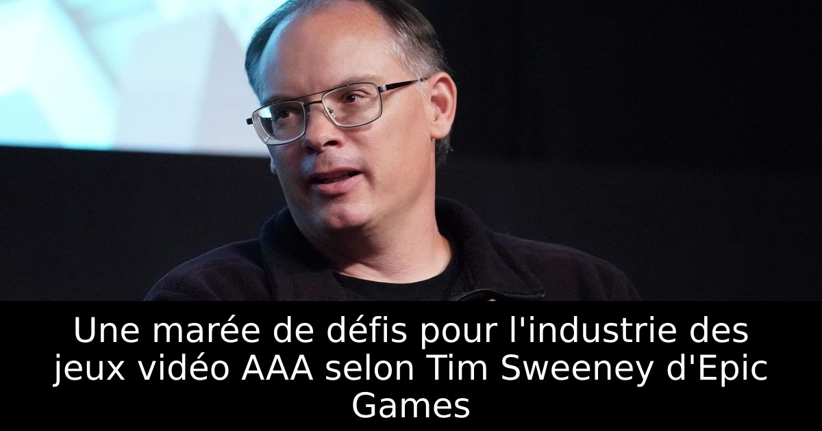 Une marée de défis pour l'industrie des jeux vidéo AAA selon Tim Sweeney d'Epic Games