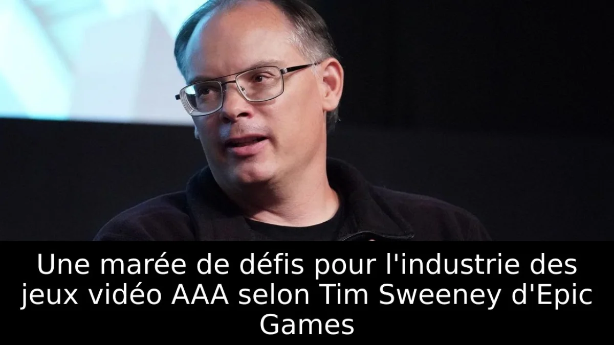 Une marée de défis pour l'industrie des jeux vidéo AAA selon Tim Sweeney d'Epic Games