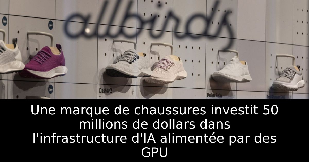 Une marque de chaussures investit 50 millions de dollars dans l'infrastructure d'IA alimentée par des GPU