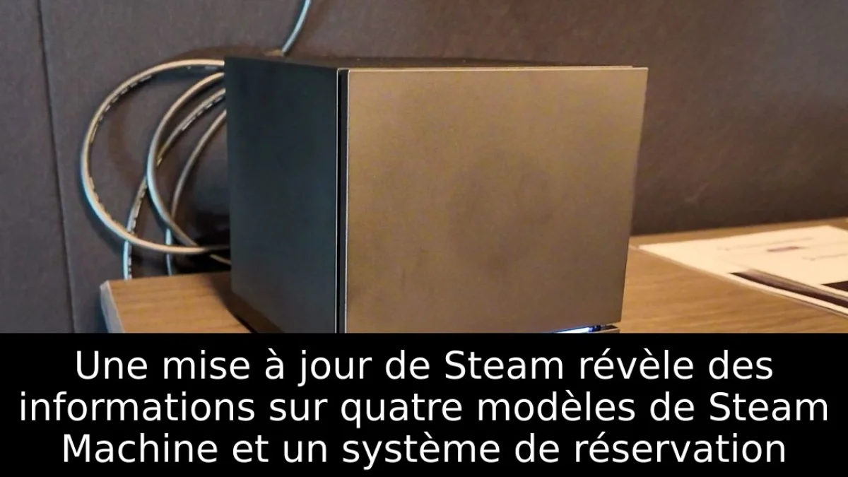 Une mise à jour de Steam révèle des informations sur quatre modèles de Steam Machine et un système de réservation