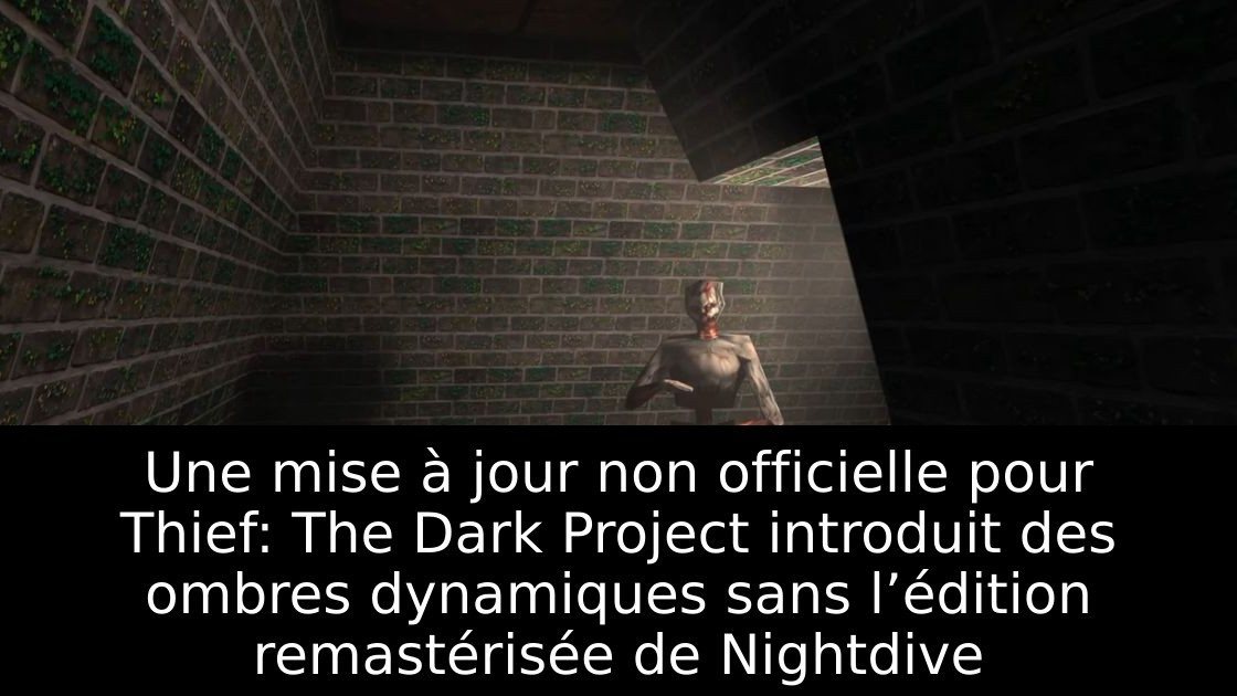 Une mise à jour non officielle pour Thief: The Dark Project introduit des ombres dynamiques sans l’édition remastérisée de Nightdive