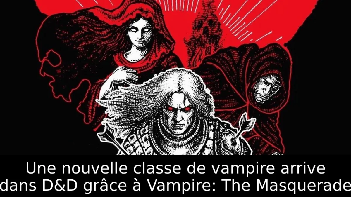 Une nouvelle classe de vampire arrive dans D&D grâce à Vampire: The Masquerade