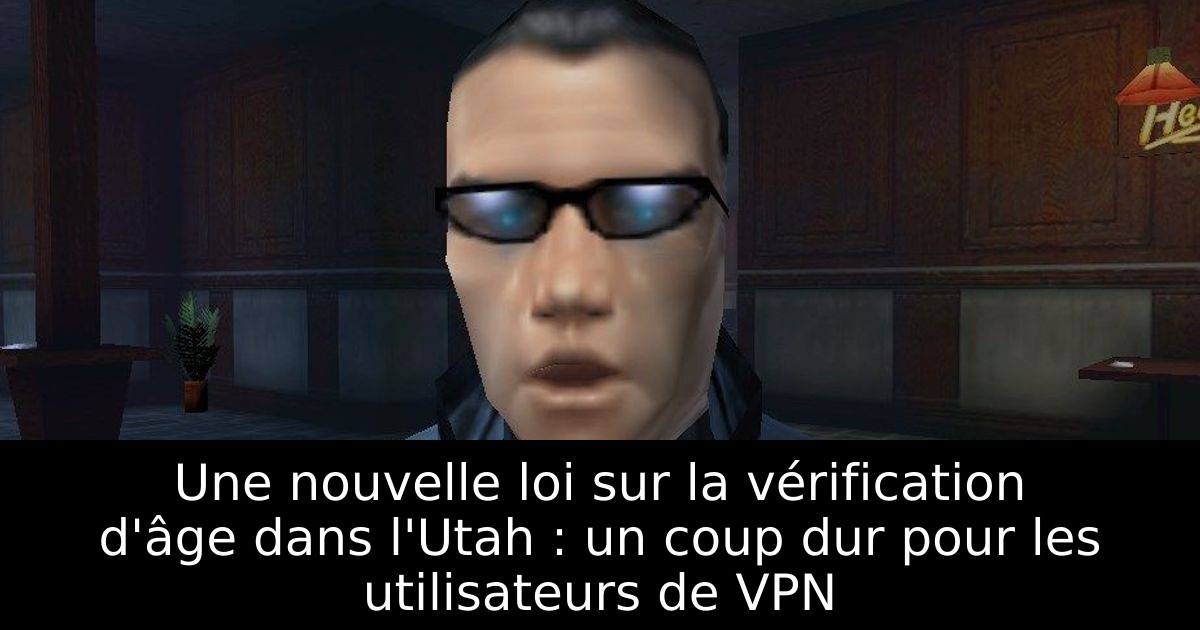 Une nouvelle loi sur la vérification d'âge dans l'Utah : un coup dur pour les utilisateurs de VPN