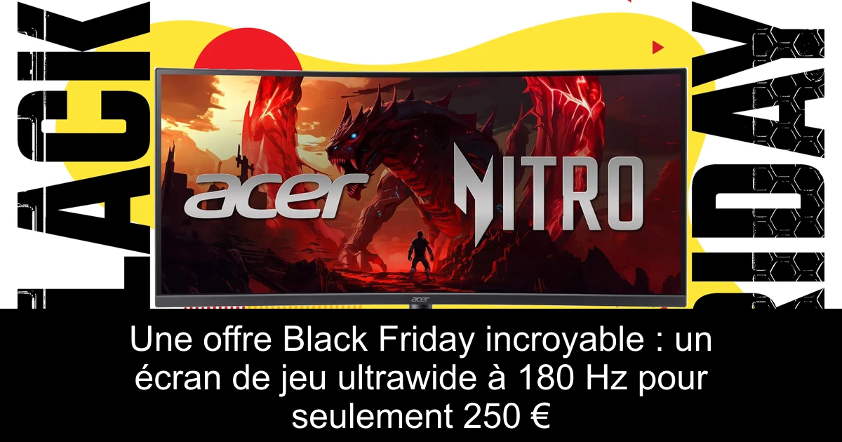 Une offre Black Friday incroyable : un écran de jeu ultrawide à 180 Hz pour seulement 250 €