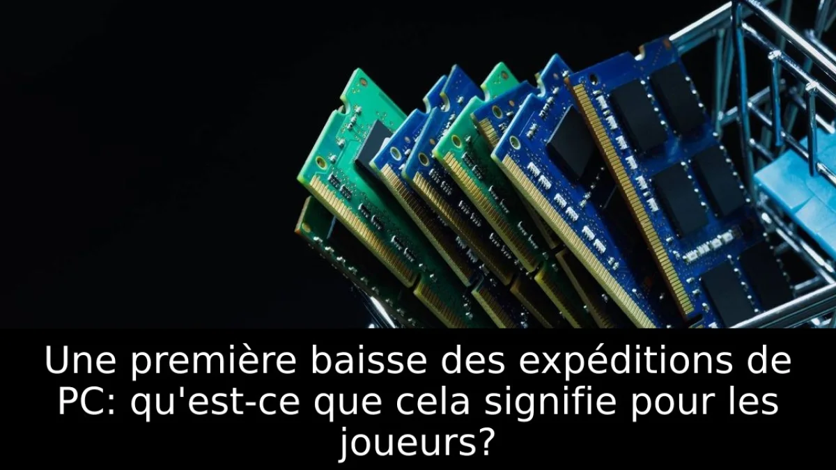 Une première baisse des expéditions de PC: qu'est-ce que cela signifie pour les joueurs?