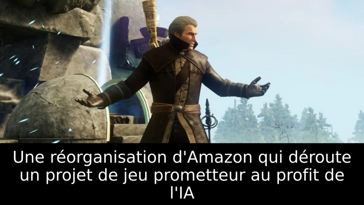 Une réorganisation d'Amazon qui déroute un projet de jeu prometteur au profit de l'IA