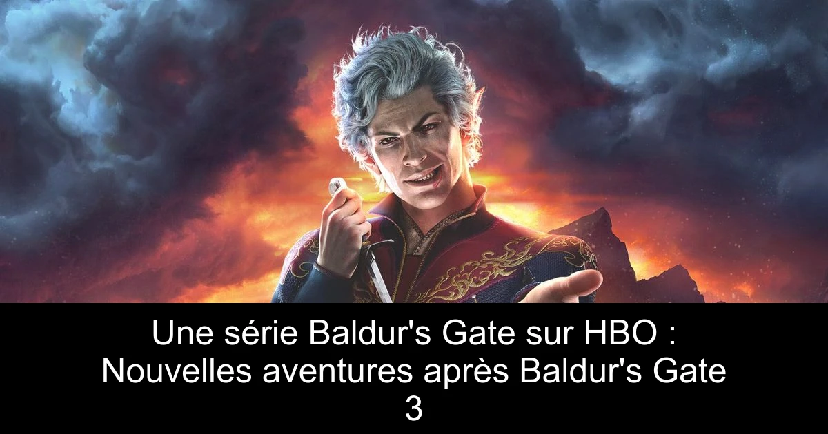 Une série Baldur's Gate sur HBO : Nouvelles aventures après Baldur's Gate 3