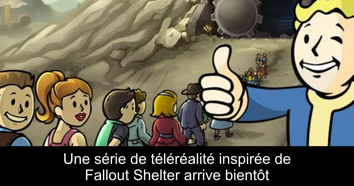 Une série de téléréalité inspirée de Fallout Shelter arrive bientôt