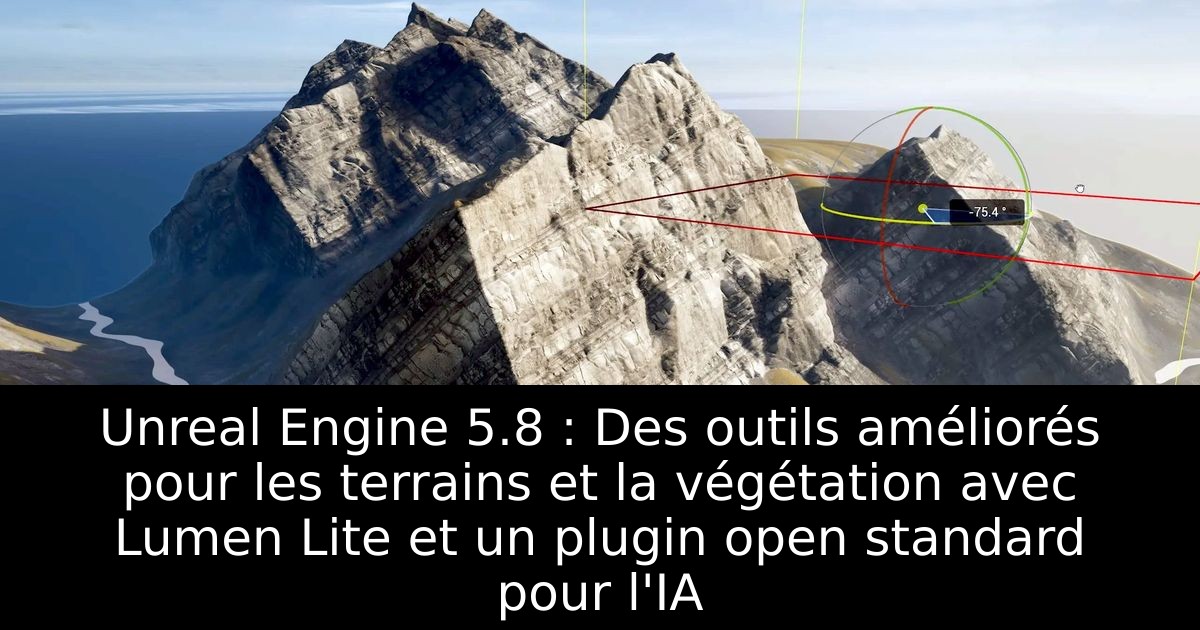 Unreal Engine 5.8 : Des outils améliorés pour les terrains et la végétation avec Lumen Lite et un plugin open standard pour l'IA