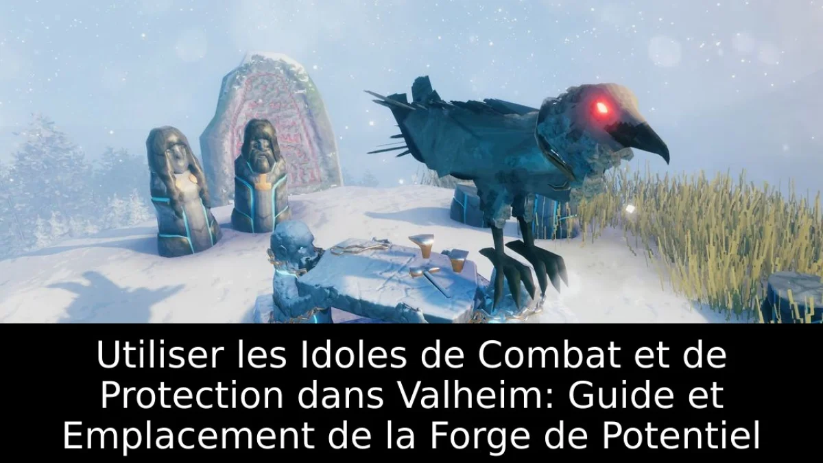 Utiliser les Idoles de Combat et de Protection dans Valheim: Guide et Emplacement de la Forge de Potentiel